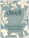 Dwell - 30 Days with God in the Psalms